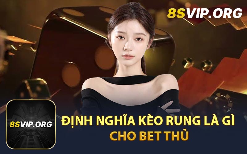 Định Nghĩa Kèo Rung Là Gì Cho Bet Thủ