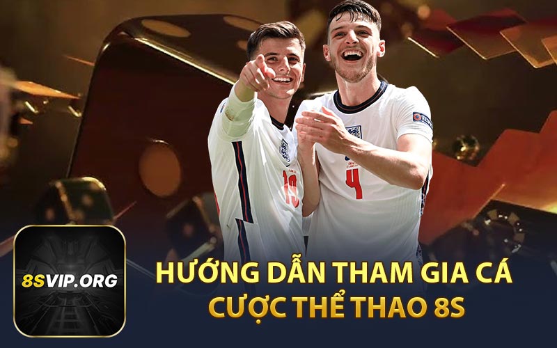 Hướng Dẫn Tham Gia Cá Cược Thể Thao 8S