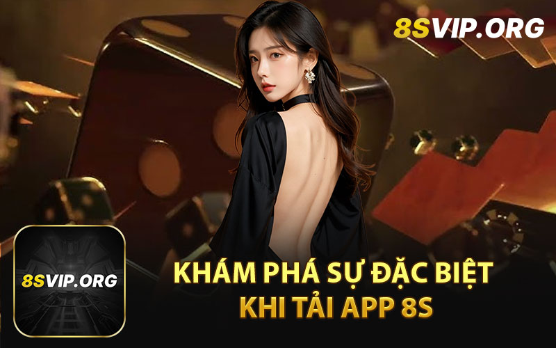 Khám phá sự đặc biệt khi tải app 8S