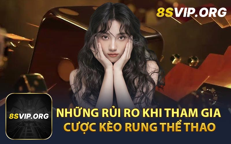 Những Rủi Ro Khi Tham Gia Cược Kèo Rung Thể Thao