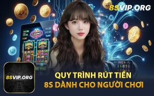 Quy Trình Rút Tiền 8S Dành Cho Người Chơi