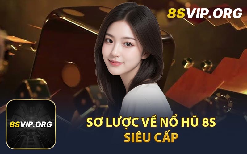 Sơ Lược Về Nổ Hũ 8S Siêu Cấp 