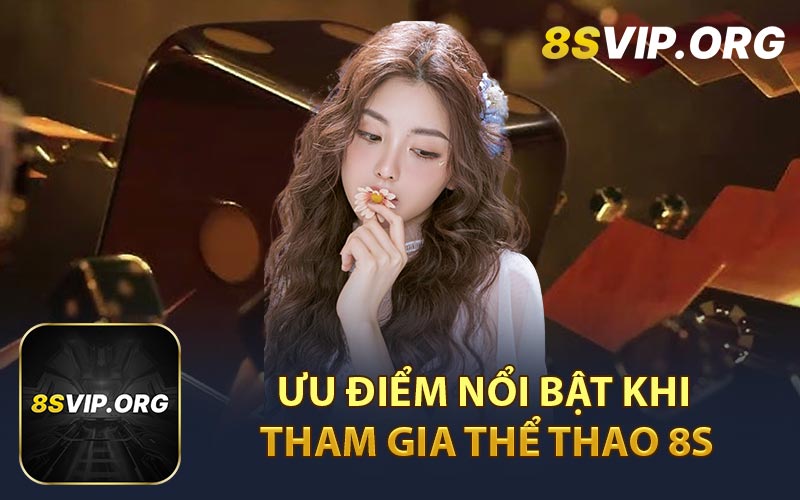 Ưu Điểm Nổi Bật Khi Tham Gia Thể Thao 8S